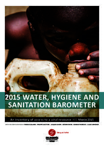 2015 WATER, HYGIENE AND SANITATION BAROMETER An inventory of access to a vital resource #01 March 2015 WITH THE PARTICIPATION OF FRANCK GALLAND | PHILIPPE GUETTIER | JACQUES OUDIN | GÉRARD PAYEN | RENAUD PIARROUX | CLAU