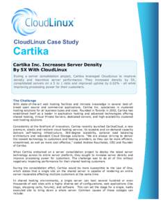 CloudLinux Case Study  Cartika Cartika Inc. Increases Server Density By 5X With CloudLinux During a server consolidation project, Cartika leveraged CloudLinux to improve
