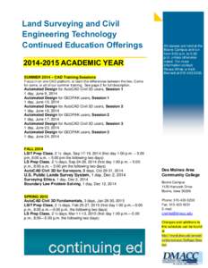 Land Surveying and Civil Engineering Technology Continued Education OfferingsACADEMIC YEAR SUMMER 2014 – CAD Training Sessions Focus in on one CAD platform, or learn the differences between the two. Come