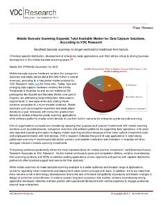 Press Release Mobile Barcode Scanning Expands Total Available Market for Data Capture Solutions, According to VDC Research Handheld barcode scanning no longer restricted to traditional form factors. Vertical specific dis