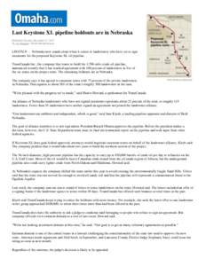 Last Keystone XL pipeline holdouts are in Nebraska Published Tuesday December 17, 2013 By Joe Duggan / World-Herald Bureau LINCOLN — Nebraska now stands alone when it comes to landowners who have yet to sign easements 