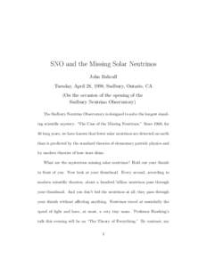 SNO and the Missing Solar Neutrinos John Bahcall Tuesday, April 28, 1998, Sudbury, Ontario, CA (On the occasion of the opening of the Sudbury Neutrino Observatory) The Sudbury Neutrino Observatory is designed to solve th