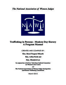 The National Association of Women Judges  Trafficking in Persons - Modern Day Slavery A Program Manual CREATED AND COMPILED BY: Hon. Reneé Forgensi Minarik