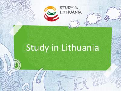 Study in Lithuania  Lithuania who? • You have probably heard of Europe. Lithuania is in the eastern/northern bit.