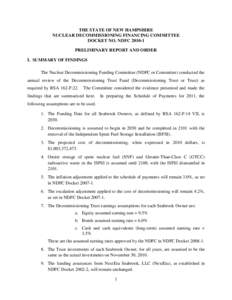 THE STATE OF NEW HAMPSHIRE NUCLEAR DECOMMISSIONING FINANCING COMMITTEE DOCKET NO. NDFCPRELIMINARY REPORT AND ORDER I. SUMMARY OF FINDINGS The Nuclear Decommissioning Funding Committee (NDFC or Committee) conducte