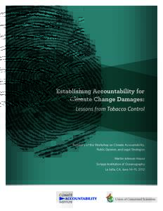 Establishing Accountability for Climate Change Damages: Lessons from Tobacco Control Summary of the Workshop on Climate Accountability, Public Opinion, and Legal Strategies