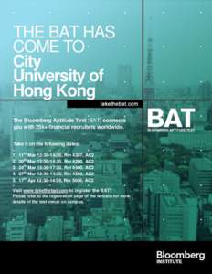 THE BAT HAS COME TO City University of Hong Kong The Bloomberg Aptitude Test (BAT) connects