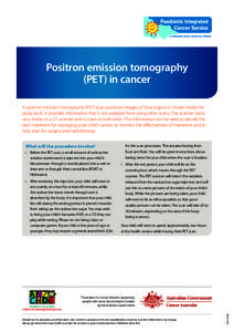 Positron emission tomography (PET) in cancer A positron emission tomography (PET) scan produces images of how organs or tissues inside the body work. It provides information that is not available from using other scans. 