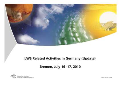 ILWS Related Activities in Germany (Update) Bremen, July, 2010 ILWS, DLR, Dr. Frings Overview