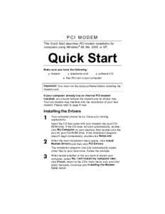 PCI MODEM This Quick Start describes PCI modem installation for computers using Windows® 98, Me, 2000, or XP. Quick Start Make sure you have the following: