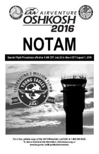 NOTAM Special Flight Procedures effective 6 AM CDT July 22 to Noon CDT August 1, 2016 For a free, printed copy of this NOTAM booklet, call EAA atTo view or download this information, visit www.eaa.org, o