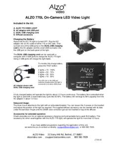 ALZO 770L On-Camera LED Video Light Included in the kit: A. ALZO 770 VIDEO LIGHT B. AC adaptor with USB port C. DUAL USB charging cord D. Diffuser accessory