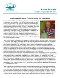 Press Release Thursday, September 18, 2008 UHM Professor G. Jeffrey Taylor to Receive Carl Sagan Medal Honolulu, HI – G. Jeffrey Taylor, Planetary Scientist at the Hawaii Institute of Geophysics and Planetology (HIGP) 