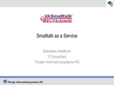 Smalltalk as a Service Sebastian Heidbrink IT Consultant Tricept Informationssysteme AG  Tricept Informationssysteme AG