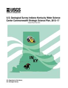 U.S. Geological Survey Indiana–Kentucky Water Science Center Commonwealth Strategic Science Plan, 2012–17 Version:Fiscal Year 2013 U.S. Department of the Interior U.S. Geological Survey