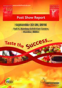www.foodservice-india.com  Post Show Report September 22-26, 2016 Hall 6, Bombay Exhibition Centre, Mumbai, INDIA