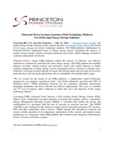 Princeton Power Systems Launches ESIQ Technology Platform For Delivering Energy Storage Solutions Lawrenceville, N.J. and San Francisco -- July 12, 2016 — Princeton Power Systems, the global energy storage solutions le