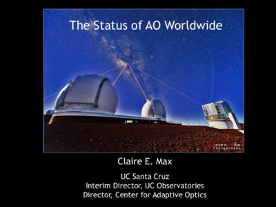The Status of AO Worldwide  Claire E. Max State of AO Today UC Santa Cruz