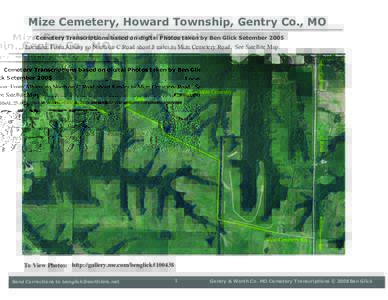 Mize Cemetery, Howard Township, Gentry Co., MO Cemetery Transcriptions based on digital Photos taken by Ben Glick Setember 2005 Location: From Albany go North on C Road about 8 miles to Mize Cemetery Road. See Satellite 