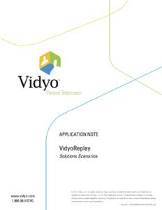 APPLICATION NOTE  VidyoReplay Solutions Scenarios  © 2011 Vidyo, Inc. All rights reserved. Vidyo and other trademarks used herein are trademarks or