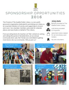 SPONSORSHIP OPPORTUNITIES 2016 The Friends of The Seattle Public Library is a non-profit, grassroots organization dedicated to promoting our Library as an essential institution of society and supporting its mission and v