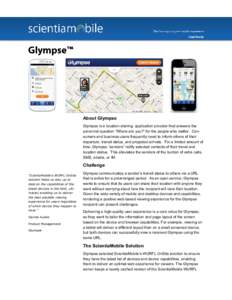 About Glympse Glympse is a location-sharing application provider that answers the perennial question “Where are you?” for the people who matter. Consumers and business users frequently need to inform others of their 