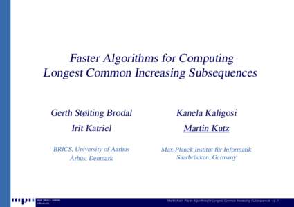Faster Algorithms for Computing Longest Common Increasing Subsequences Gerth Stølting Brodal Kanela Kaligosi