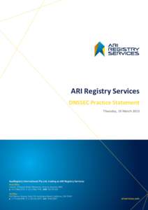 ARI Registry Services DNSSEC Practice Statement Thursday, 19 March 2013 DNSSEC Practice Statement