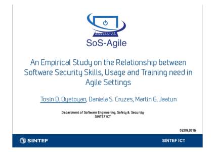 An Empirical Study on the Relationship between Software Security Skills, Usage and Training need in Agile Settings Tosin D. Oyetoyan, Daniela S. Cruzes, Martin G. Jaatun Department of Software Engineering, Safety & Secur