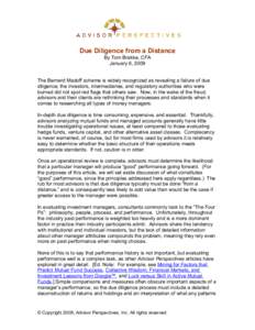 Due Diligence from a Distance By Tom Brakke, CFA January 6, 2009 The Bernard Madoff scheme is widely recognized as revealing a failure of due diligence; the investors, intermediaries, and regulatory authorities who were 