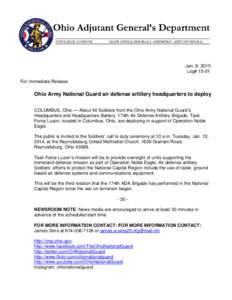 Jan. 9, 2015 Log# 15-01 For Immediate Release Ohio Army National Guard air defense artillery headquarters to deploy COLUMBUS, Ohio — About 40 Soldiers from the Ohio Army National Guard’s