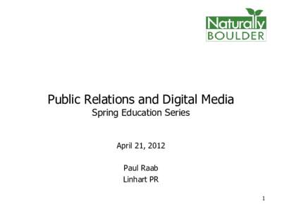 Public Relations and Digital Media Spring Education Series April 21, 2012 Paul Raab Linhart PR 1