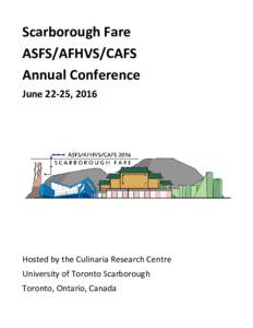 Scarborough Fare ASFS/AFHVS/CAFS Annual Conference June 22-25, 2016  Hosted by the Culinaria Research Centre