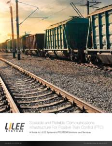 Scalable and Reliable Communications Infrastructure For Positive Train Control (PTC) A Guide to LILEE Systems’s PTC/ITCM Solutions and Services Copyright © LILEE SYSTEMS Ltd.