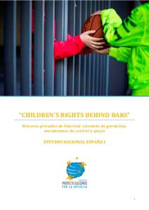 “CHILDREN´S RIGHTS BEHIND BARS” Menores privados de libertad: sistemas de garantías, mecanismos de control y queja ESTUDIO NACIONAL ESPAÑA I