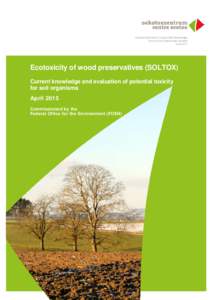 Ecotoxicity of wood preservatives (SOLTOX) Current knowledge and evaluation of potential toxicity for soil organisms April 2015 Commissioned by the Federal Office for the Environment (FOEN)