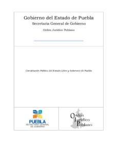 Gobierno del Estado de Puebla Secretaría General de Gobierno Orden Jurídico Poblano Constitución Política del Estado Libre y Soberano de Puebla