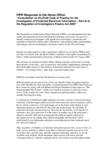 FIPR Response to the Home Office:  “Consultation on the Draft Code of Practice for the Investigation of Protected Electronic Information – Part III of the Regulation of Investigatory Powers Act 2000”