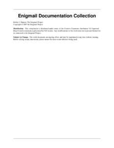 Enigmail Documentation Collection Robert J. Hansen, The Enigmail Project Copyright © 2007 the Enigmail Project Distribution. This compilation is distributed under terms of the Creative Commons Attribution 3.0 Unported [
