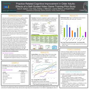 Practice-Related Cognitive Improvement in Older Adults: Effects of a Self-Guided Video Game Training Pilot Study Sara N. Gallant, Lixia Yang, Andrea J. Wilkinson, Leanne Wilkins, & Khushi Patel Department of Psychology, 