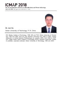 Dr. Jun Xu Dalian University of Technology, P. R. China B.S, Beijing Institute of Technology, 1990; MS and PhD, Dalian University of Technol ogy, 1993 and 2002; Post doc Jeju National University from 2002 to 2003; Visiti