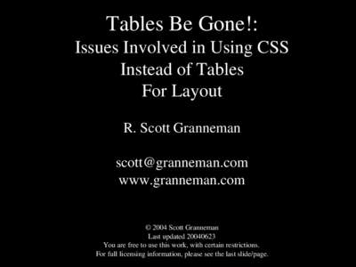 Tables Be Gone!: Issues Involved in Using CSS Instead of Tables For Layout R. Scott Granneman 