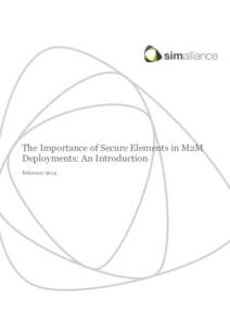 The Importance of Secure Elements in M2M Deployments: An Introduction February 2014 Securing the future of mobile services