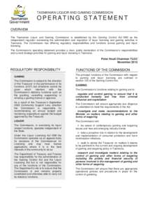 TASMANIAN LIQUOR AND GAMING COMMISSION  OPERATING STATEMENT OVERVIEW The Tasmanian Liquor and Gaming Commission is established by the Gaming Control Act 1993 as the independent regulator overseeing the administration and