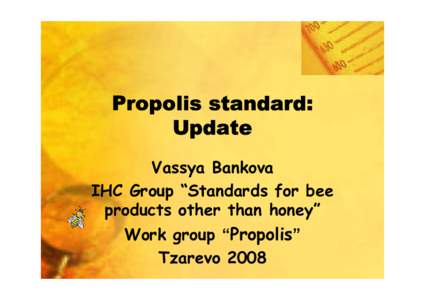 Propolis standard: Update Vassya Bankova IHC Group “Standards for bee products other than honey” Work group “Propolis”