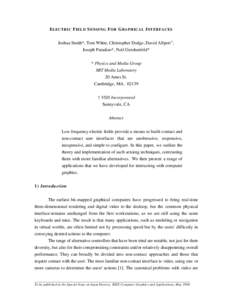 ELECTRIC F IELD S ENSING F OR G RAPHICAL INTERFACES Joshua Smith*, Tom White, Christopher Dodge, David Allport†, Joseph Paradiso*, Neil Gershenfeld* * Physics and Media Group MIT Media Laboratory 20 Ames St.