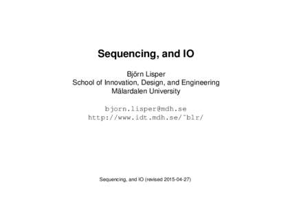 Sequencing, and IO Björn Lisper School of Innovation, Design, and Engineering Mälardalen University  http://www.idt.mdh.se/˜blr/