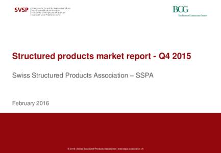Structured products market report - Q4 2015 Swiss Structured Products Association – SSPA February 2016  © 2016 | Swiss Structured Products Association | www.sspa-association.ch
