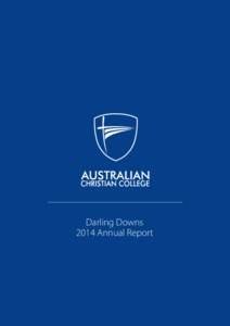 Darling Downs 2014 Annual Report School	
  Performance	
  Information	
  -­‐	
  2014	
   Australian	
  Christian	
  College	
  Darling	
  Downs	
  is	
  a	
  school	
  in	
  which	
  students	
  are	
