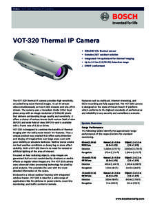 Video | VOT‑320 Thermal IP Camera  VOT‑320 Thermal IP Camera ▶ 320x240 VOx thermal sensor ▶ Genuine 24/7 outdoor solution ▶ Integrated IVA optimized for thermal imaging